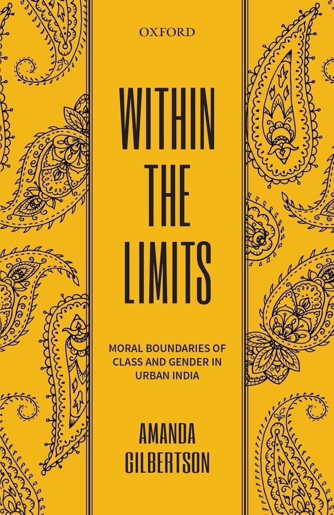 Within the Limits: Moral Boundaries of Class and Gender in Urban India,Used