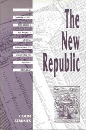 The New Republic: A Commentary on Book I of Mores Utopia Showing Its Relation to Platos Republic,New