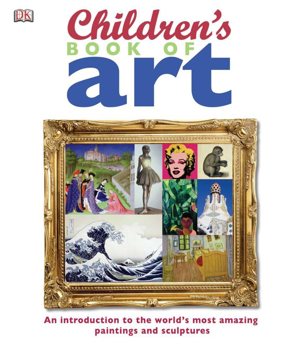 Children's Book of Art: An Introduction to the World's Most Amazing Paintings and Sculptures (DK Children's Book of),Used