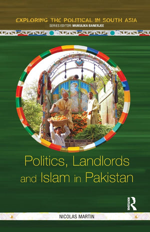 Politics, Landlords And Islam In Pakistan (Exploring The Political In South Asia),Used
