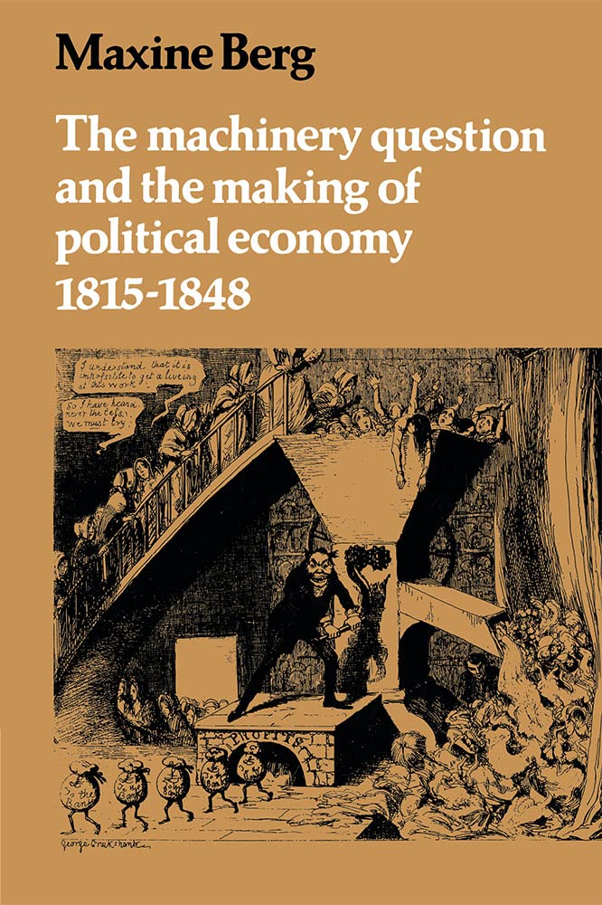 The Machinery Question And The Making Of Political Economy 18151848