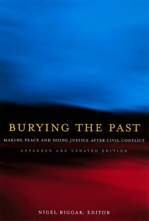 Burying the Past: Making Peace and Doing Justice After Civil Conflict,Used