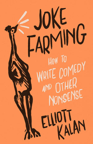 Joke Farming: How To Write Comedy And Other Nonsense