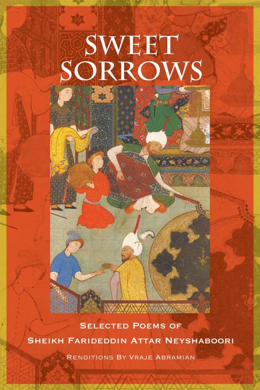 Sweet Sorrows: Selected Poems Of Sheikh Farideddin Attar Neyshaboori,Used