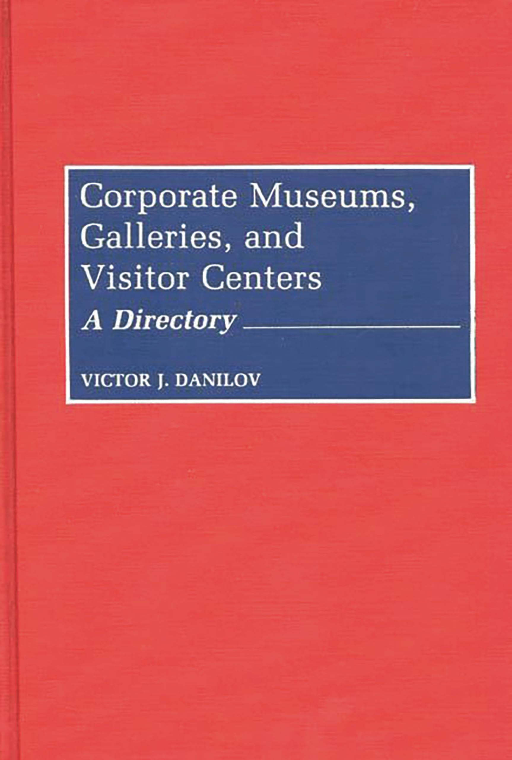 Corporate Museums, Galleries, and Visitor Centers: A Directory,Used