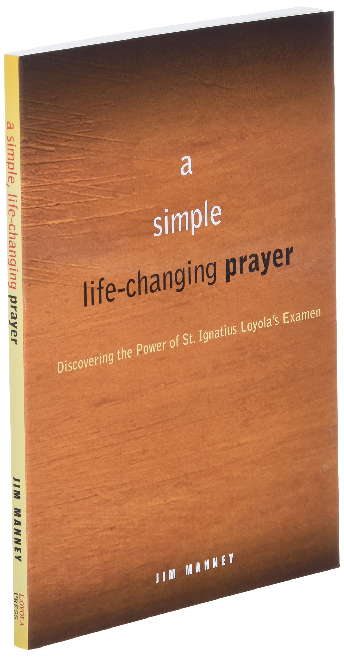 A Simple, LifeChanging Prayer: Discovering the Power of St. Ignatius Loyola s Examen