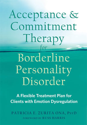 Acceptance and Commitment Therapy for Borderline Personality Disorder: A Flexible Treatment Plan for Clients with Emotion Dysreg,Used