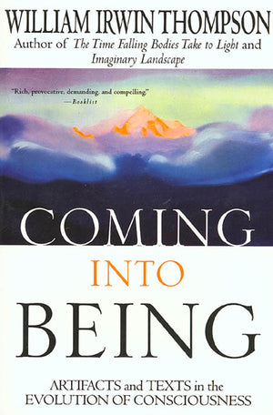 Coming Into Being: Artifacts And Texts In The Evolution Of Consciousness,New