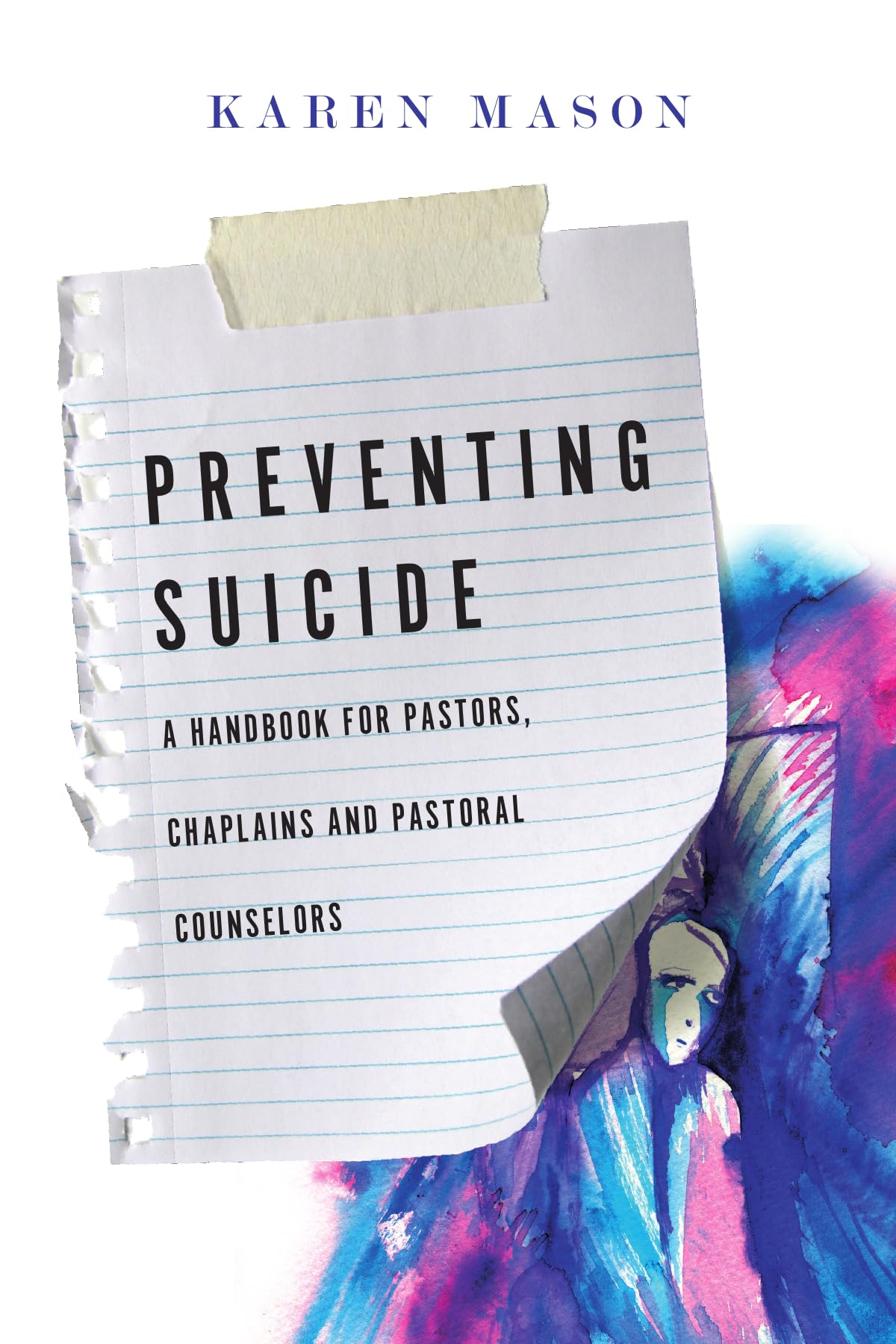 Preventing Suicide: A Handbook For Pastors, Chaplains And Pastoral Counselors,New