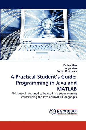 A Practical Student's Guide: Programming in Java and MATLAB: This book is designed to be used in a programming course using the ,Used