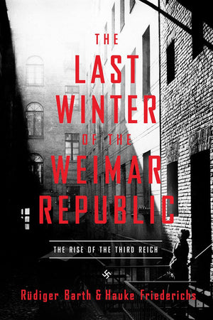The Last Winter of the Weimar Republic: The Rise of the Third Reich