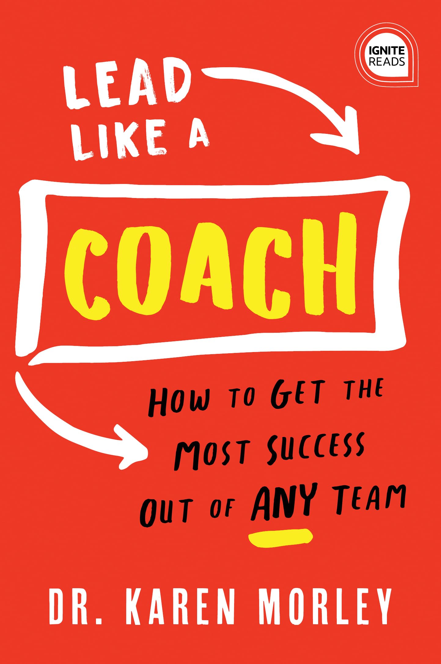 Lead Like a Coach: How to Get the Most Success Out of ANY Team (Ignite Reads),Used