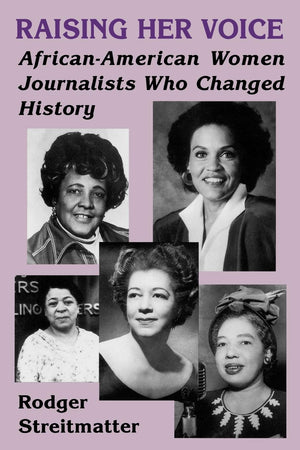 Raising Her Voice: Africanamerican Women Journalists Who Changed History,Used