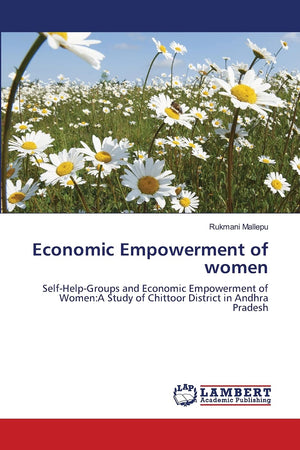 Economic Empowerment of women: SelfHelpGroups and Economic Empowerment of Women:A Study of Chittoor District in Andhra Pradesh,Used