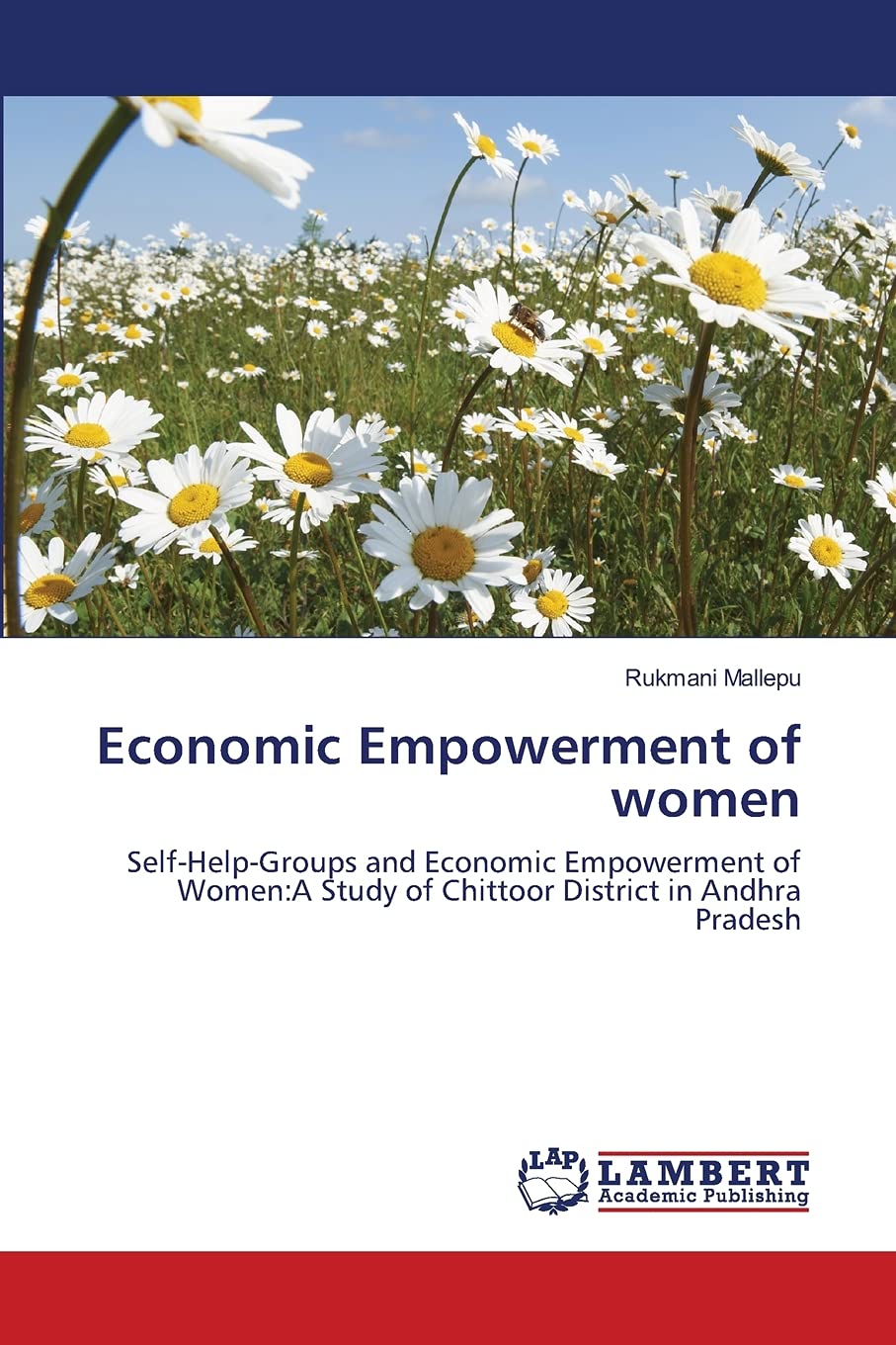 Economic Empowerment of women: SelfHelpGroups and Economic Empowerment of Women:A Study of Chittoor District in Andhra Pradesh,Used