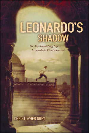 Leonardo's Shadow: Or, My Astonishing Life as Leonardo da Vinci's Servant,New