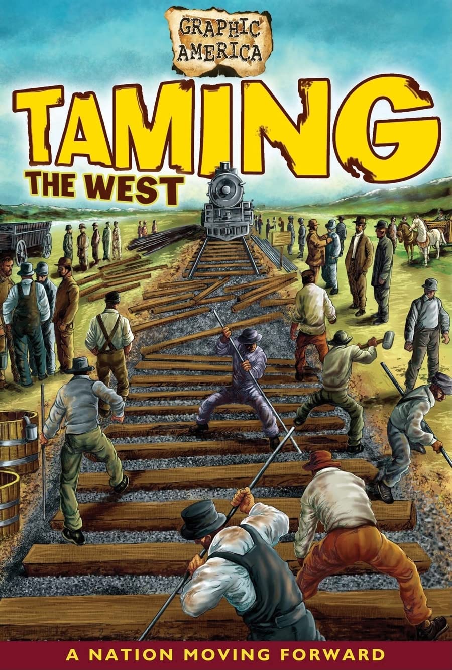 Taming the West: A Nation Moving Forward Together (Graphic America),Used