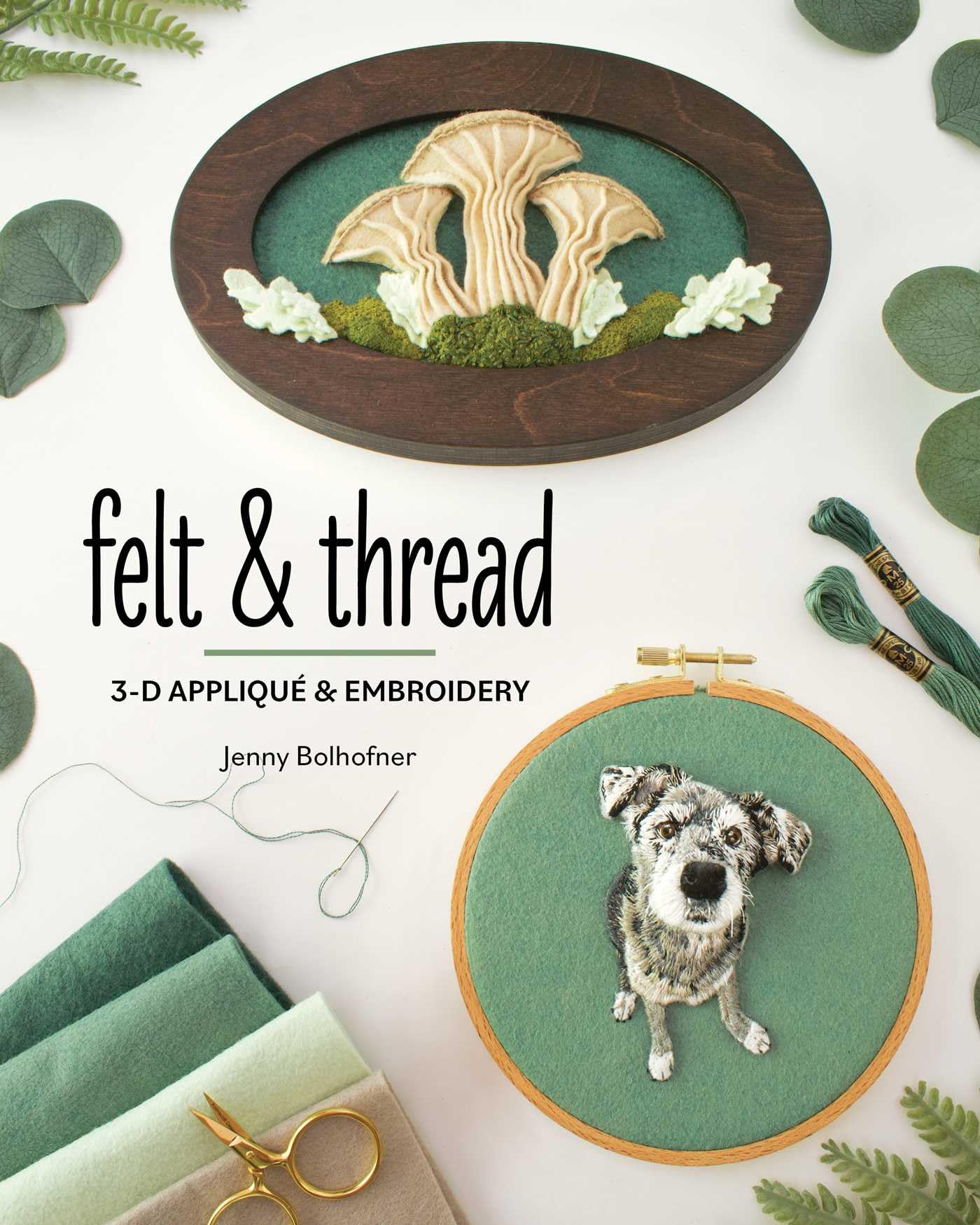 Felt & Thread: 3D Appliqu & Embroidery