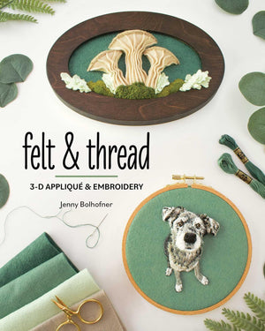 Felt & Thread: 3D Appliqu & Embroidery