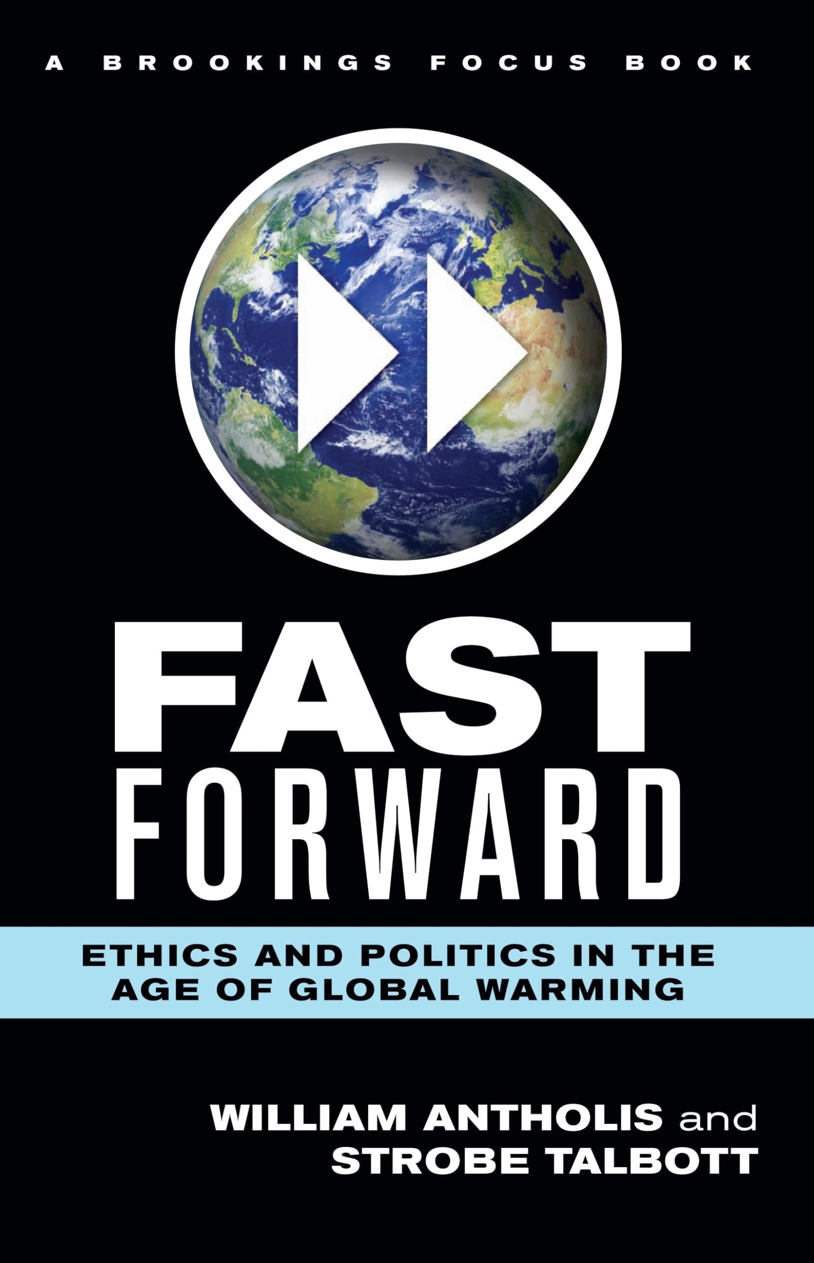 Fast Forward: Ethics And Politics In The Age Of Global Warming (Brookings Focus Book),New