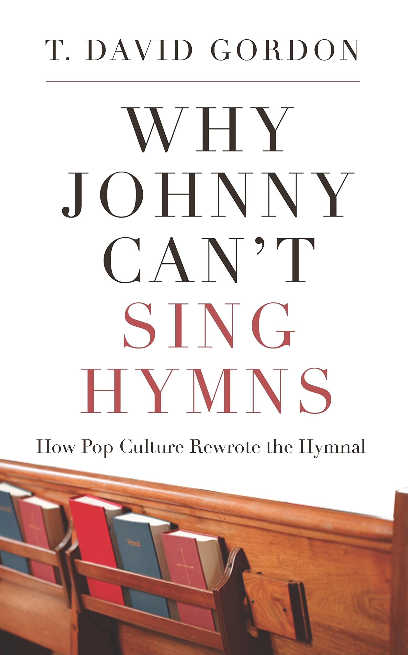 Why Johnny Cant Sing Hymns: How Pop Culture Rewrote the Hymnal,Used
