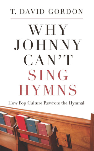 Why Johnny Cant Sing Hymns: How Pop Culture Rewrote the Hymnal,Used