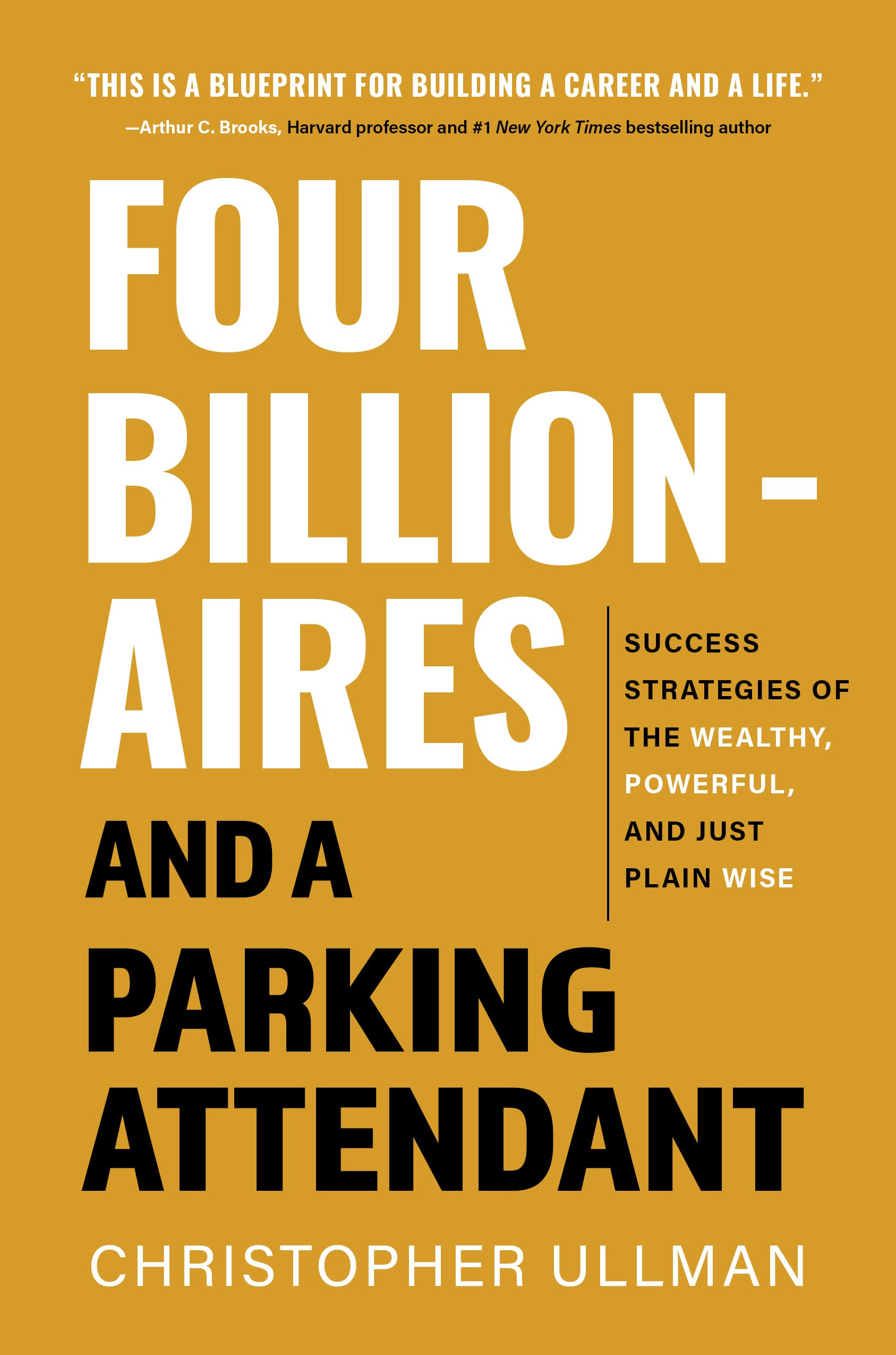 Four Billionaires And A Parking Attendant: Success Strategies Of The Wealthy, Powerful, And Just Plain Wise,Used