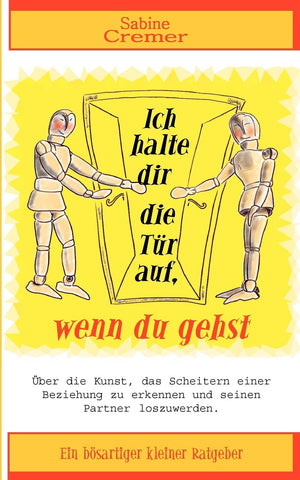 Ich halte dir die Tr auf, wenn du gehst: ber die Kunst, das Scheitern einer Beziehung zu erkennen und seinen Partner loszuwerden,Used