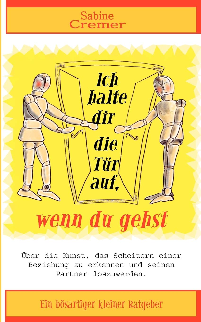 Ich halte dir die Tr auf, wenn du gehst: ber die Kunst, das Scheitern einer Beziehung zu erkennen und seinen Partner loszuwerden,Used