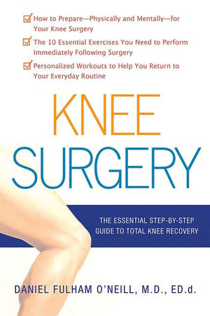 Knee Surgery: The Essential Guide To Total Knee Recovery
