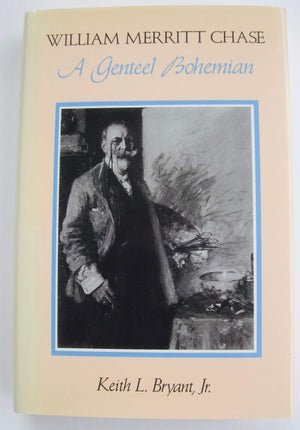 William Merritt Chase: A Genteel Bohemian,Used