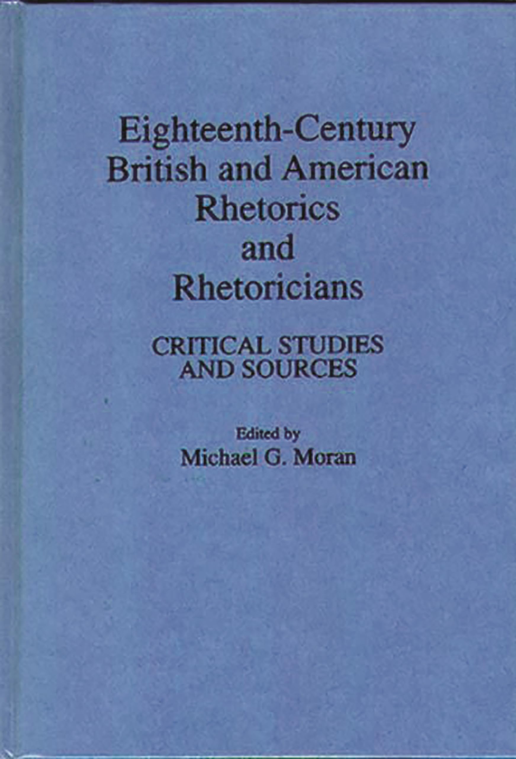 EighteenthCentury British and American Rhetorics and Rhetoricians: Critical Studies and Sources,Used