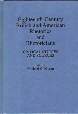 EighteenthCentury British and American Rhetorics and Rhetoricians: Critical Studies and Sources,Used