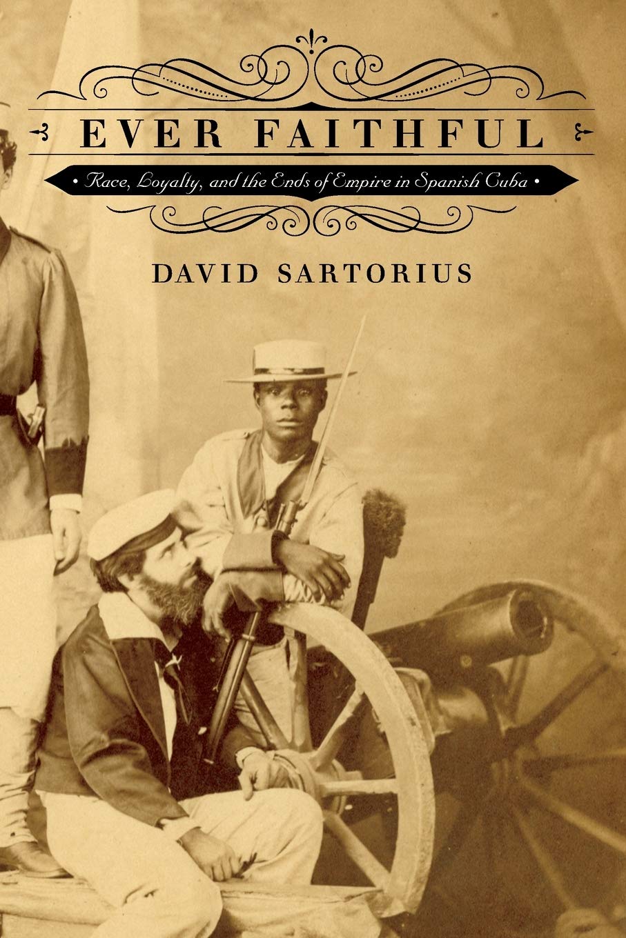 Ever Faithful: Race, Loyalty, And The Ends Of Empire In Spanish Cuba,Used