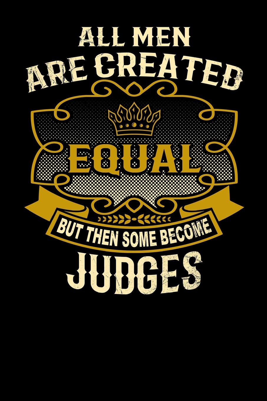 All Men Are Created Equal But Then Some Become Judges: Funny 6x9 judge notebook,Used