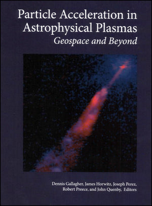 Particle Acceleration In Astrophysical Plasmas: Geospace And Beyond (Geophysical Monograph Series),Used
