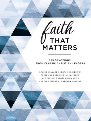 Faith That Matters: 365 Devotions From Classic Christian Leaders