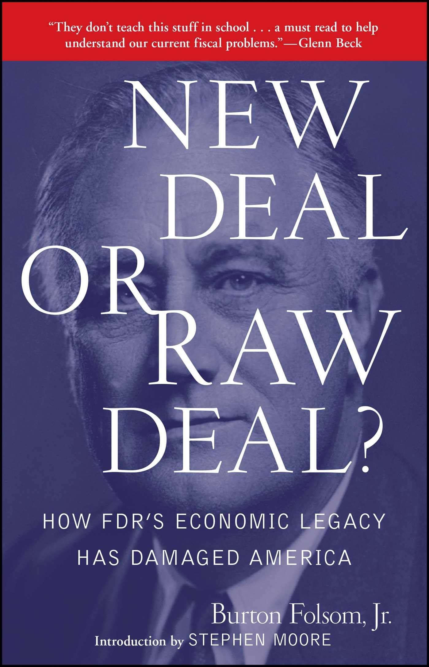 New Deal or Raw Deal?: How FDR's Economic Legacy Has Damaged America,New