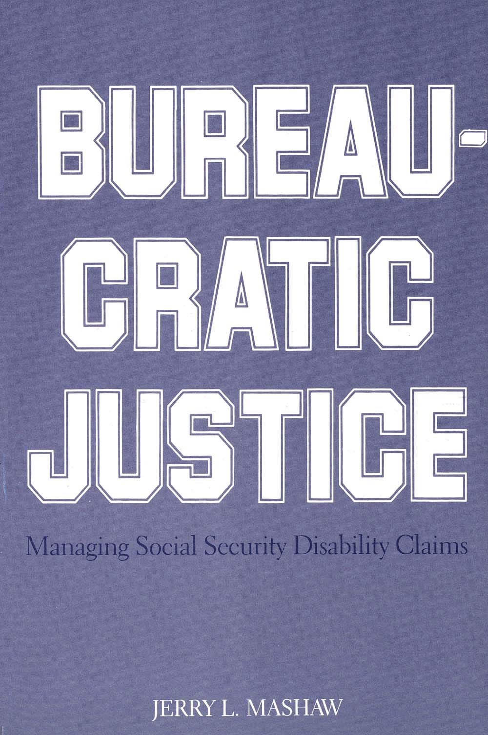 Bureaucratic Justice: Managing Social Security Disability Claims,Used
