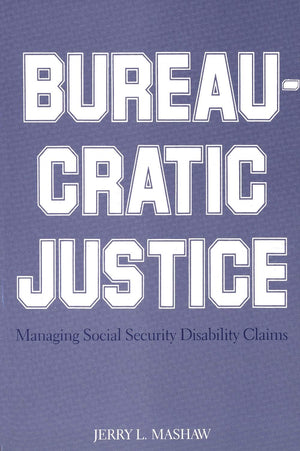 Bureaucratic Justice: Managing Social Security Disability Claims,Used