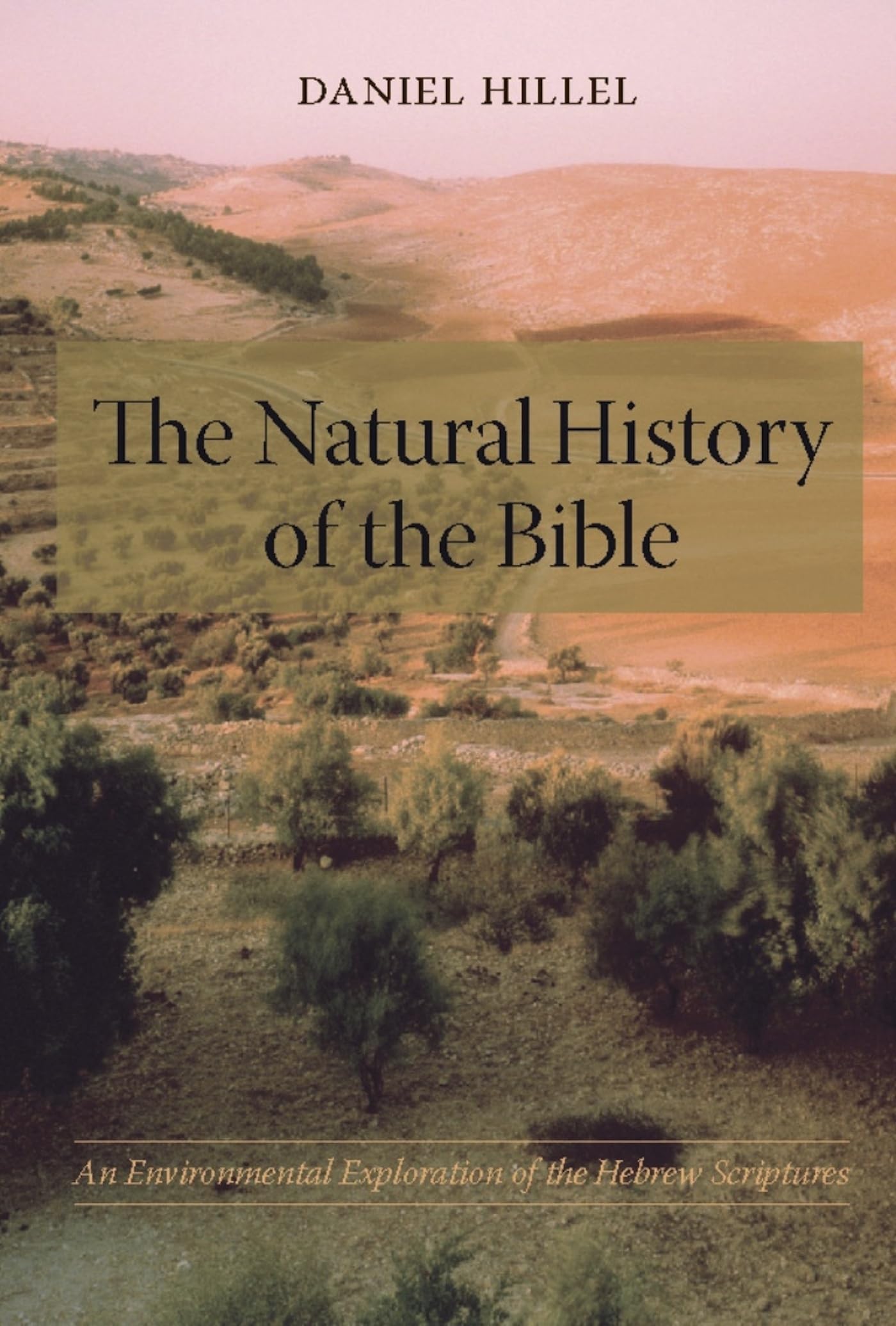 The Natural History Of The Bible: An Environmental Exploration Of The Hebrew Scriptures,New