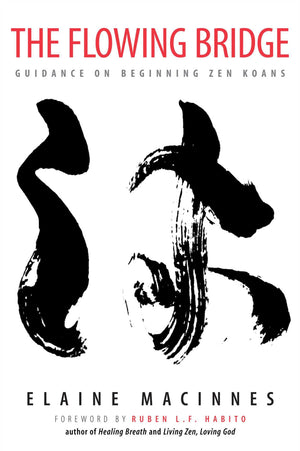 The Flowing Bridge: Guidance on Beginning Zen Koans,New