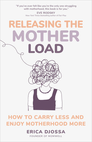 Releasing the Mother Load: How to Carry Less and Enjoy Motherhood More,New