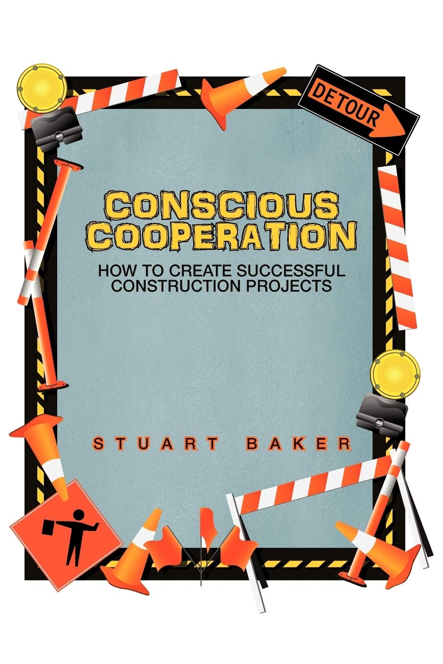 Conscious Cooperation: How To Create Successful Construction Projects,Used