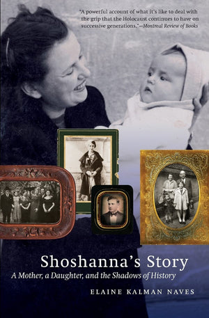 Shoshanna'S Story: A Mother, A Daughter, And The Shadows Of History,New