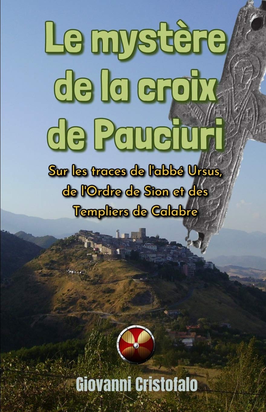 Le mystre de la croix de Pauciuri: Sur les traces de l'abb Ursus, de l'Ordre de Sion et des Templiers de Calabre (French Editi,Used