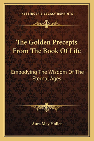 The Golden Precepts From The Book Of Life: Embodying The Wisdom Of The Eternal Ages,New