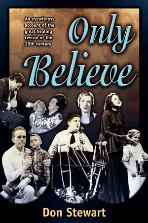 Only Believe: Eye Witness Account of the Great Healing Revivals,Used