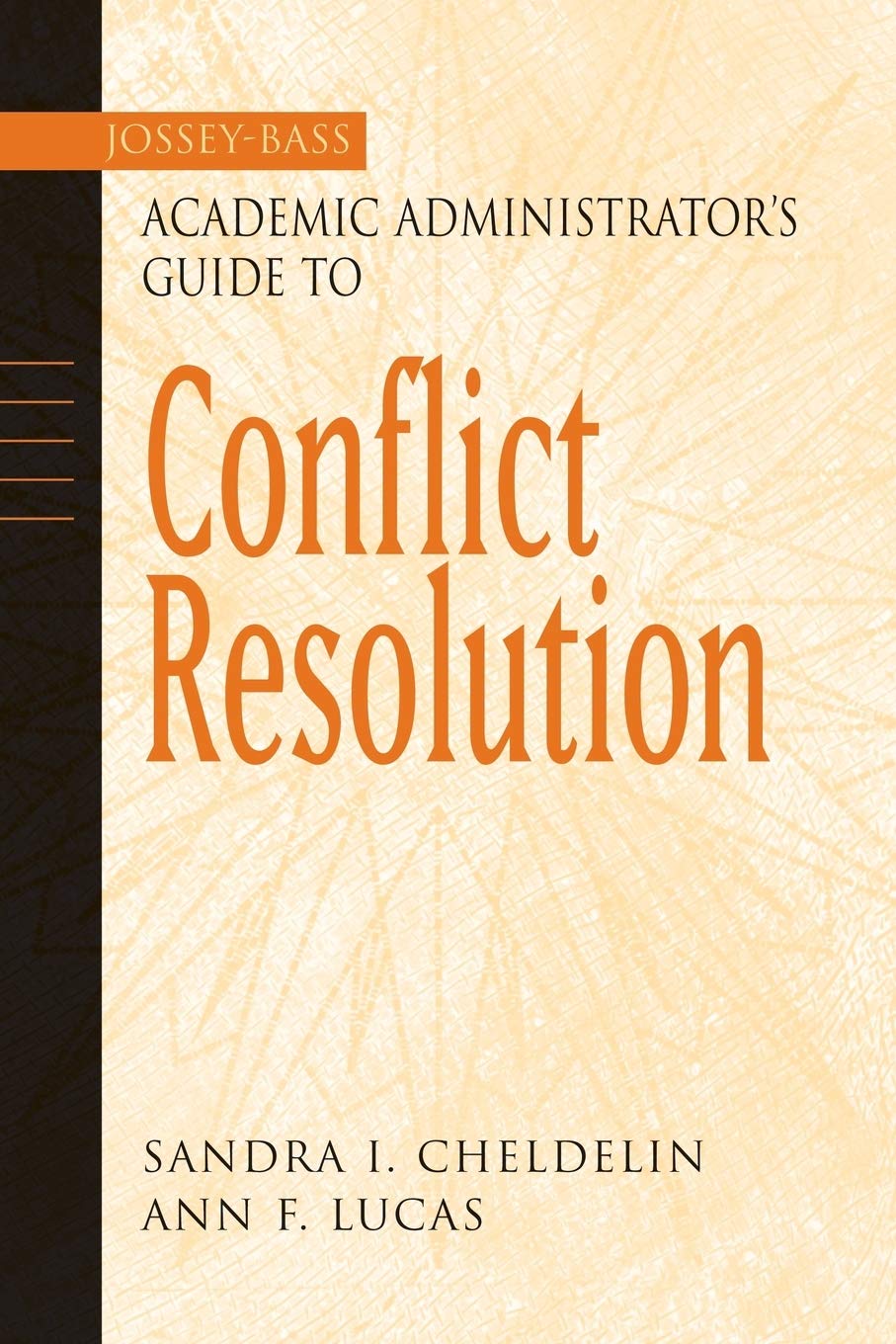The JosseyBass Academic Administrator's Guide to Conflict Resolution,New