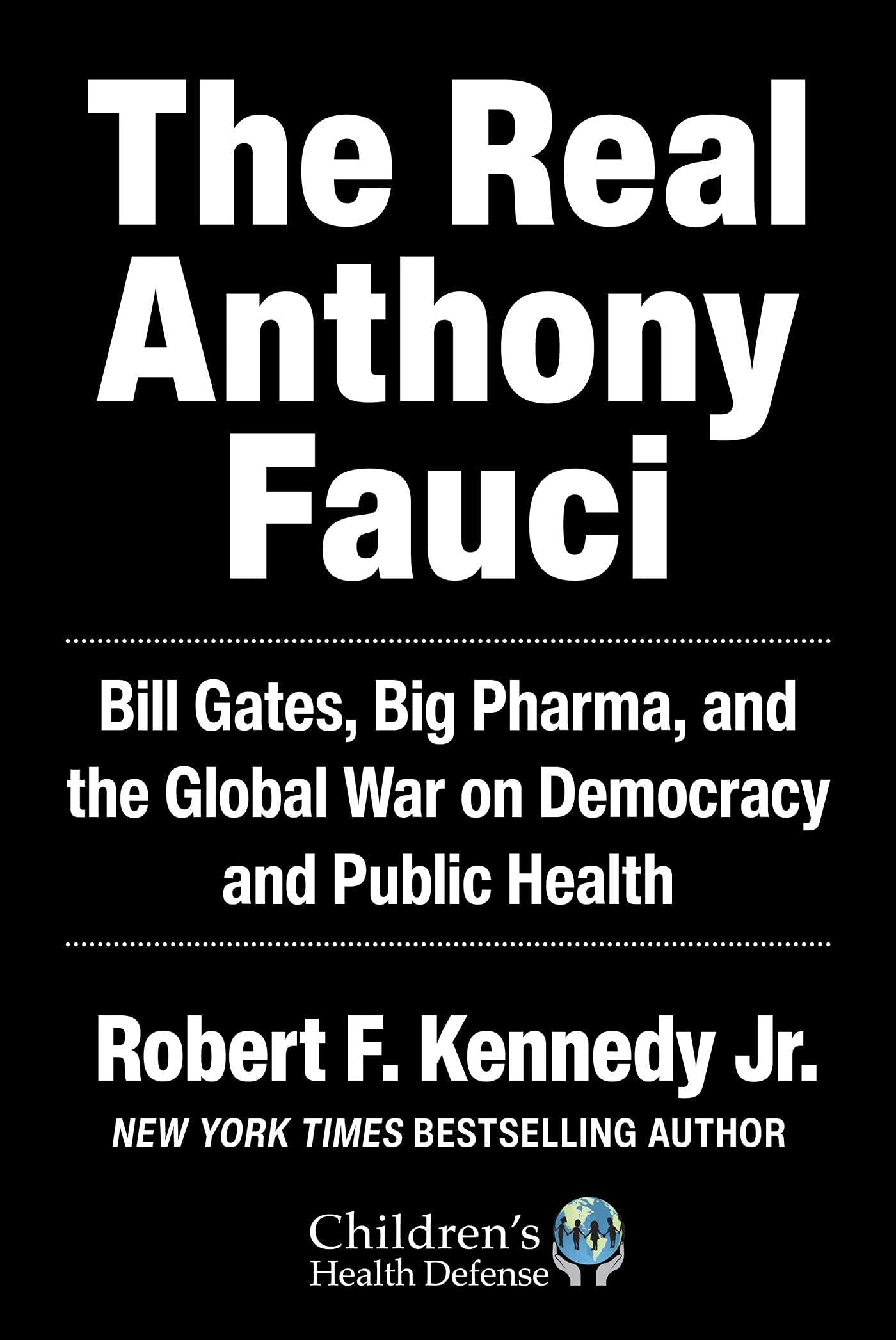 Real Anthony Fauci: Bill Gates, Big Pharma, and the Global War on Democracy and Public Health (Childrens Health Defense),Used
